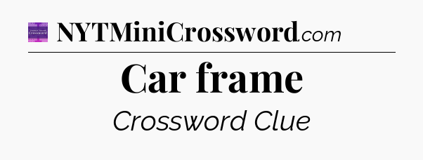 Car frame - Thomas Joseph Crossword