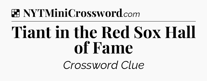 Solution: Tiant in the Red Sox Hall of Fame - NYT Crossword