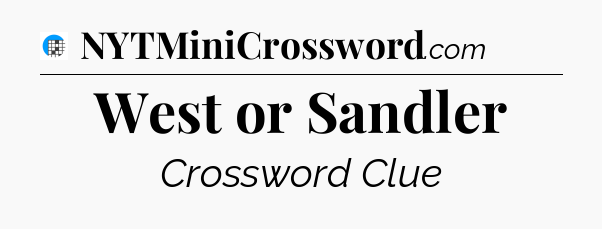 West or Sandler Crossword Clue