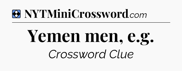 Solution: Yemen men, e.g - NYT Mini Crossword