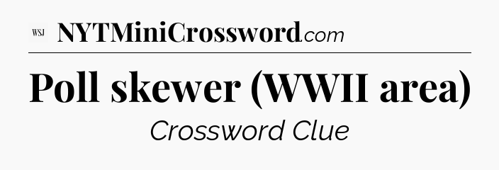 Poll skewer (WWII area) - WSJ Crossword