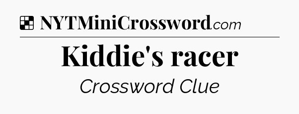 Solution: Kiddie's racer - NYT Crossword