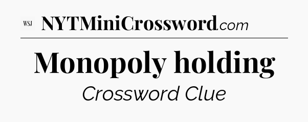 Monopoly holding - WSJ Crossword
