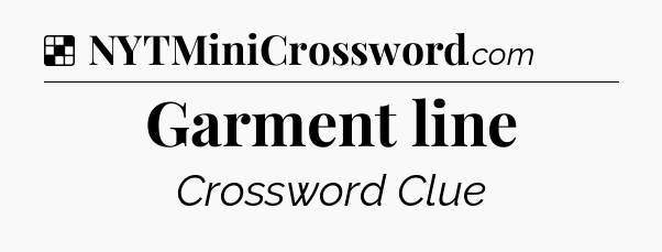 Solution: Garment line - NYT Crossword
