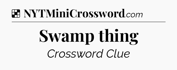 Solution: Swamp thing - NYT Crossword