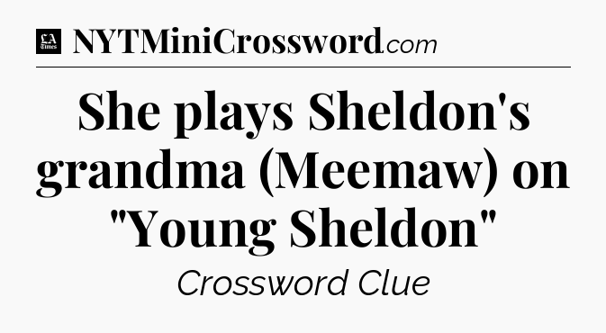 She plays Sheldon's grandma (Meemaw) on 