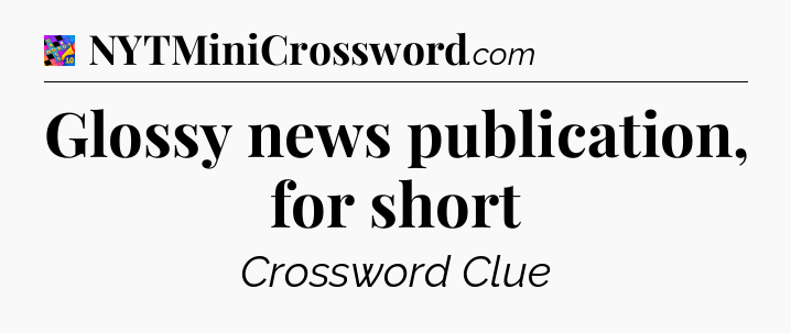 Glossy news publication, for short Crossword Clue