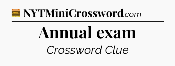 Annual exam - Eugene Sheffer Crossword