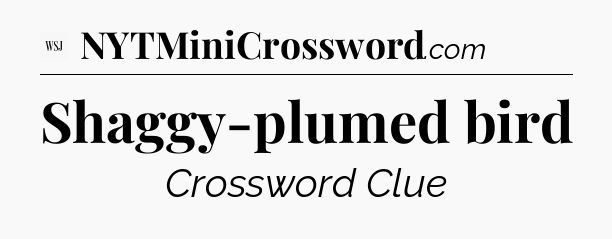 Shaggy-plumed bird - WSJ Crossword