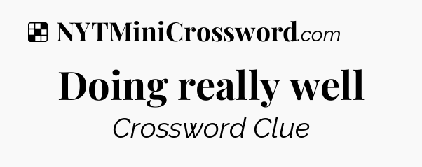 Solution: Doing really well - NYT Crossword
