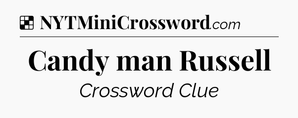 Solution: Candy man Russell - NYT Crossword