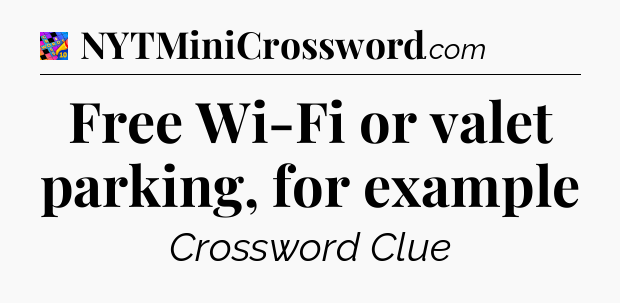 Free Wi-Fi or valet parking, for example Crossword Clue