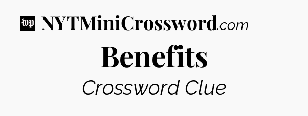 Benefits Crossword Clue