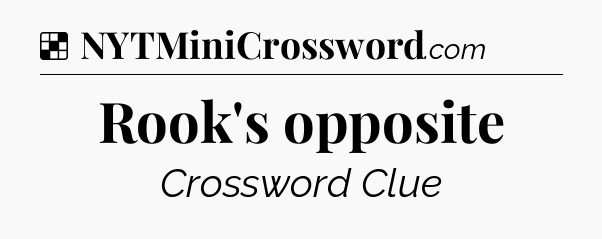 Solution: Rook's opposite - NYT Crossword