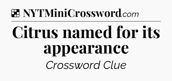 Solution: Citrus named for its appearance - NYT Crossword