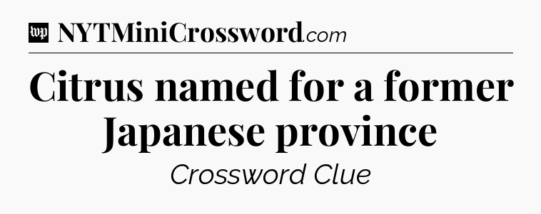Citrus named for a former Japanese province Crossword Clue
