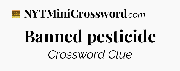 Banned pesticide - Eugene Sheffer Crossword