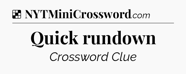 Solution: Quick rundown - NYT Crossword