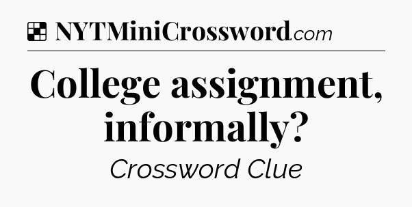 Solution: College assignment, informally - NYT Crossword
