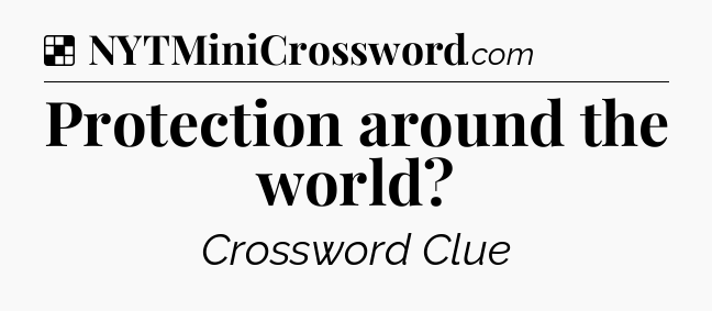 Solution: Protection around the world - NYT Crossword