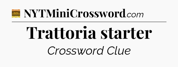 Trattoria starter - Eugene Sheffer Crossword