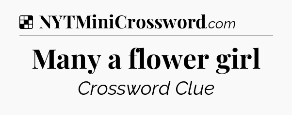 Solution: Many a flower girl - NYT Crossword
