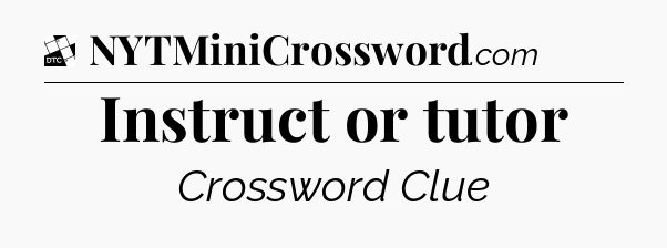 Instruct or tutor - Daily Themed Mini Crossword