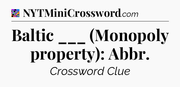 Baltic ___ (Monopoly property): Abbr Crossword Clue
