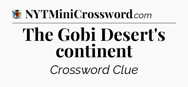 The Gobi Desert's continent Crossword Clue