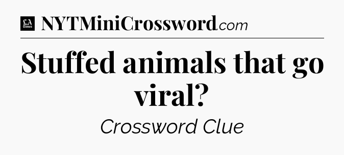 Stuffed animals that go viral - LA Times Crossword