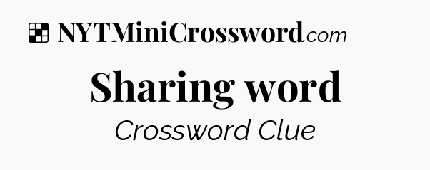 Solution: Sharing word - NYT Crossword