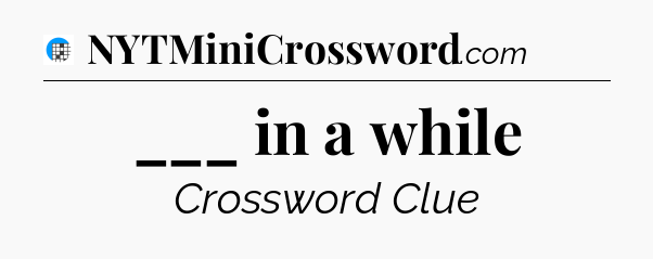 ___ in a while Crossword Clue