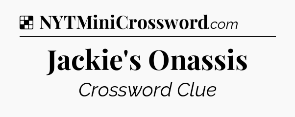 Solution: Jackie's Onassis - NYT Crossword