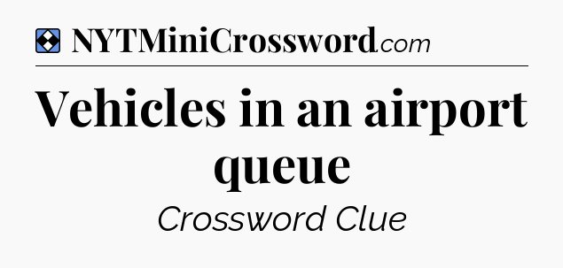 Solution: Vehicles in an airport queue - NYT Mini Crossword