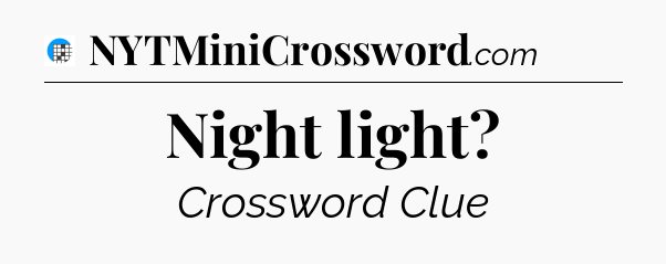 Night light Crossword Clue