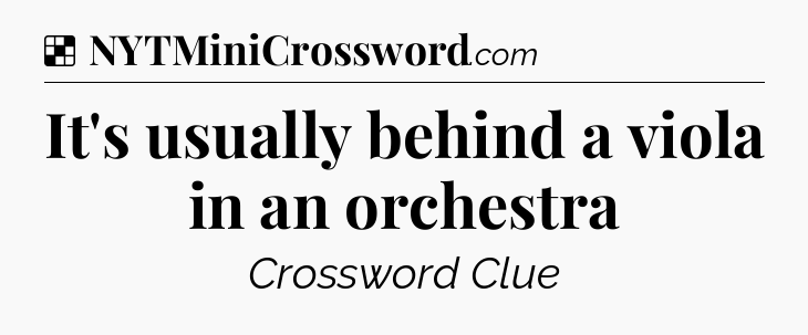 Solution: It's usually behind a viola in an orchestra - NYT Crossword