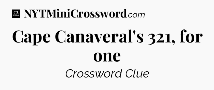 Cape Canaveral's 321, for one - LA Times Crossword