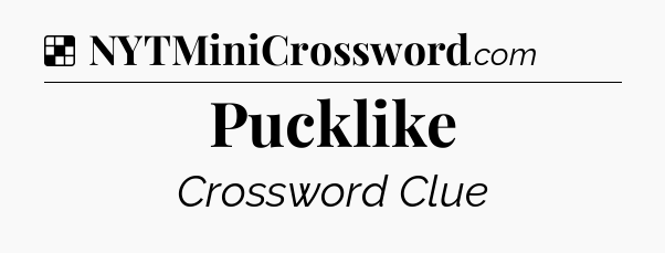 Solution: Pucklike - NYT Crossword