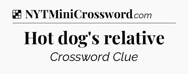 Solution: Hot dog's relative - NYT Crossword