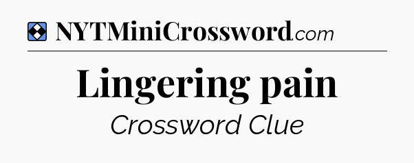 Solution: Lingering pain - NYT Mini Crossword