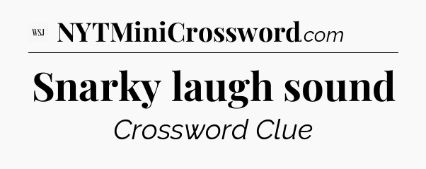 Snarky laugh sound - WSJ Crossword