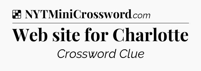 Solution: Web site for Charlotte - NYT Crossword