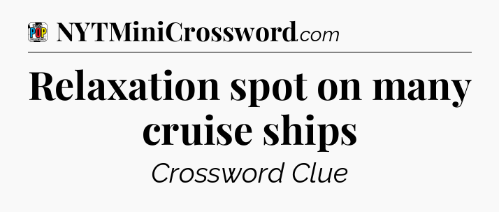Relaxation spot on many cruise ships Crossword Clue