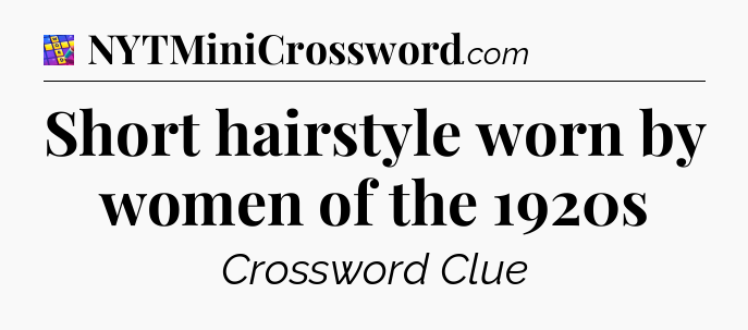 Short hairstyle worn by women of the 1920s Codycross