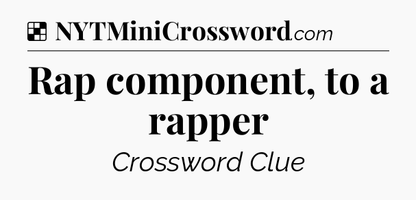 Solution: Rap component, to a rapper - NYT Crossword