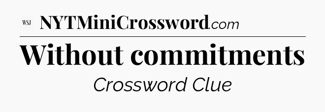 Without commitments - WSJ Crossword