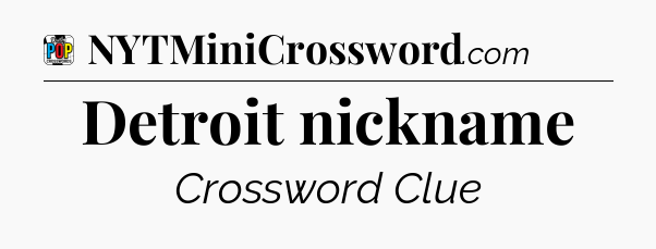 Detroit nickname Crossword Clue