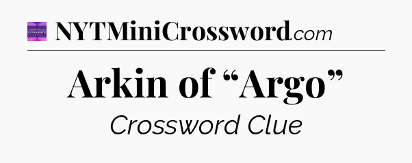 Arkin of “Argo” - Thomas Joseph Crossword