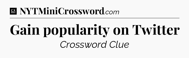 Gain popularity on Twitter - LA Times Crossword