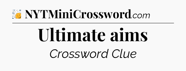 Ultimate aims - 7 Little Words